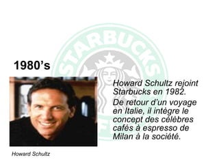 Howard Schultz rejoint Starbucks en 1982.  De retour d’un voyage en Italie, il intègre le concept des célèbres cafés à espresso de Milan à la société. 1980’s Howard Schultz 