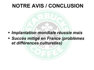 Implantation mondiale réussie mais Succès mitigé en France (problèmes et différences culturelles) NOTRE AVIS / CONCLUSION 
