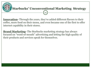 Starbucks’ Mission"To inspire and nurture the human spirit - One person, One cup, and One Neighborhood at a time."5