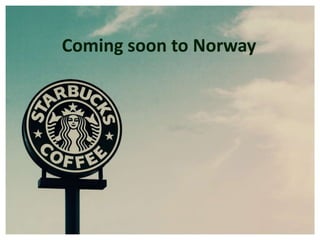 Coming soon to Norway
 