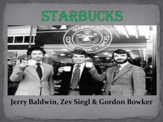 Jerry Baldwin, Zev Siegl & Gordon Bowker
 
