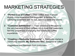 MARKETING STRATEGIES
1 “Perfect Cup of Coffee” – Their coffee, even if priced
slightly more expensive than expected, is fa...