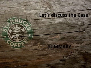 SUMMARY
Let’s discuss the Case
 