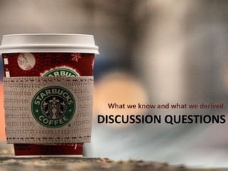 DISCUSSION QUESTIONS
What we know and what we derived.
 