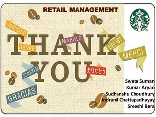 Sweta Suman
Kumar Aryan
Sudhanshu Choudhury
Indranil Chattapadhayay
Sreoshi Bera
RETAIL MANAGEMENT
 