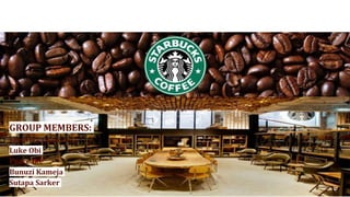 STARBUCKS COFFEE COMPANY
TRANSFORMATION & RENEWAL
GROUP MEMBERS:
Fredrick Oyekanmi
Luke Obi
Peace Ike
Bunuzi Kameja
Sutapa Sarker
 
