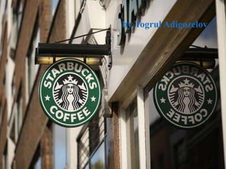 STARBUCKS
by Togrul Adigozelov
NergizYahyayeva
Aygun Memmedova
by Togrul Adigozelov
 