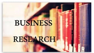 BUSINESS
RESEARCH
 
