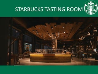 STARBUCKS TASTING ROOM
 