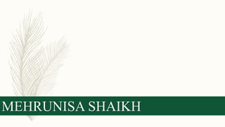 MEHRUNISA SHAIKH
 