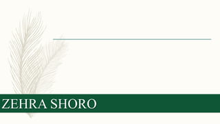 ZEHRA SHORO
 