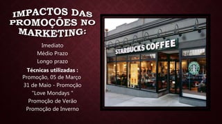 Imediato
Médio Prazo
Longo prazo
Técnicas utilizadas :
Promoção, 05 de Março
31 de Maio - Promoção
"Love Mondays "
Promoção de Verão
Promoção de Inverno
 