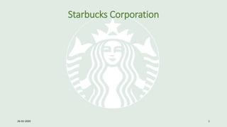 Starbucks Corporation
26-02-2020 1
 