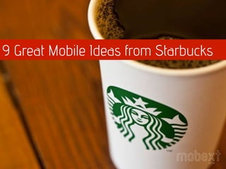 9 Great Mobile Ideas from Starbucks

 