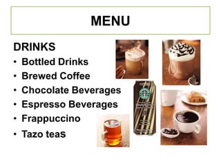 MENUDRINKSBottled DrinksBrewed CoffeeChocolate BeveragesEspresso BeveragesFrappuccinoTazo teas