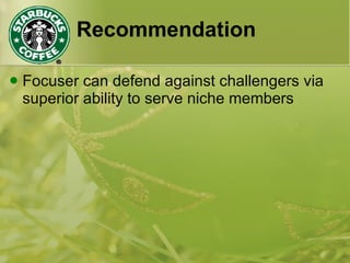 Recommendation
 Focuser can defend against challengers via
superior ability to serve niche members
 