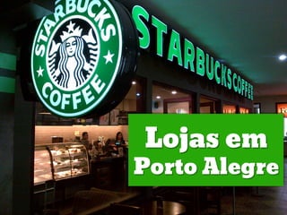Lojas em
Porto Alegre
 