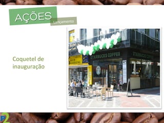 AÇÕESLançamento	
  
Coquetel	
  de	
  
inauguração	
  
 