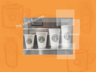 The Venti Success... 