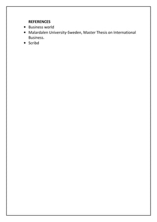 REFERENCES
• Business world
• Malardalen University-Sweden, Master Thesis on International
  Business.
• Scribd
 