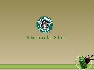 Starbucks Shot 