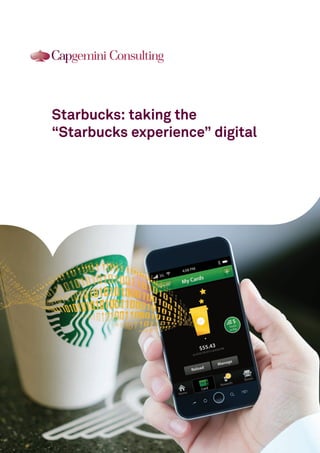 Starbucks: taking the
“Starbucks experience” digital

 