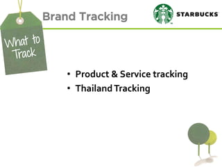 Brand Tracking 
•Product & Service tracking 
•Thailand Tracking  