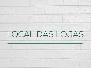 LOCAL DAS LOJAS
 