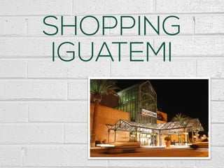 SHOPPING
IGUATEMI
 