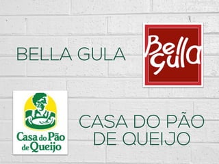 BELLA GULA
CASA DO PÃO
DE QUEIJO
 