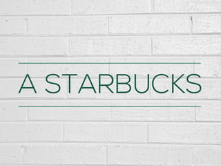 A STARBUCKS
 