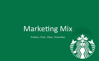 Marke9ng	
  Mix	
  
Product	
  ,	
  Price	
  ,	
  Place	
  ,	
  Promo9on	
  
 