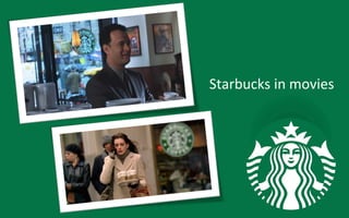 Starbucks	
  in	
  movies	
  
 