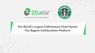 The World’s Largest Coffeehouse Chain Needs
The Biggest Collaboration Platform
 