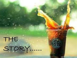 THE
STORY……
 