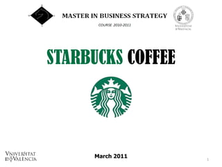 STARBUCKS COFFEE




     March 2011    1
 