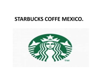 STARBUCKS COFFE MEXICO. 