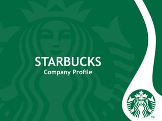 STARBUCKS
Company Profile
 