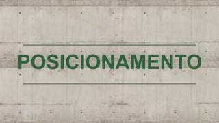 POSICIONAMENTO
 
