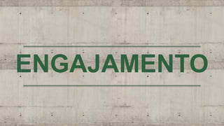 ENGAJAMENTO
 