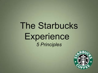 The Starbucks Experience	5 Principles 