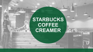 STARBUCKS
COFFEE
CREAMER
 