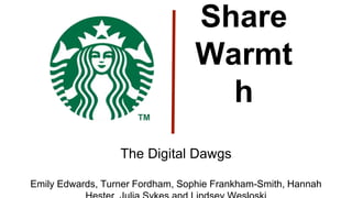 Share
Warmt
h
The Digital Dawgs
Emily Edwards, Turner Fordham, Sophie Frankham-Smith, Hannah
 