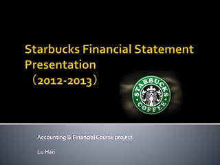 Accounting & FinancialCourse project
Lu Han
 