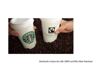 Starbucks à base de café 100% certifiés Max Havelaar