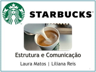 Estrutura e Comunicação
Laura Matos | Liliana Reis
1
 