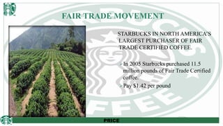 Fair Trade & the “Starbucks Effect”
Paying premium prices stimulates production of high quality coffee.
Allows farmers to...