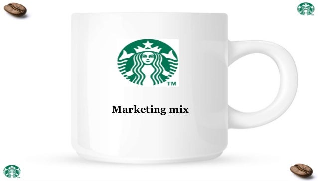 Marketing Mix 27 28 STARBUCKS Coffee Marketing Mix 27 28 STARBUCKS Coffee