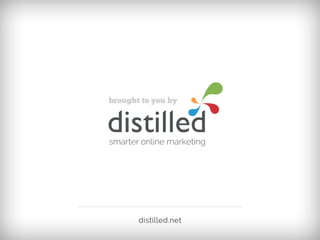 brought to you by
distilled.net
 