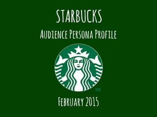 Starbucks
Buyer Persona Overview
 